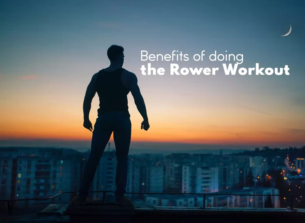 Rower Workout Benefits