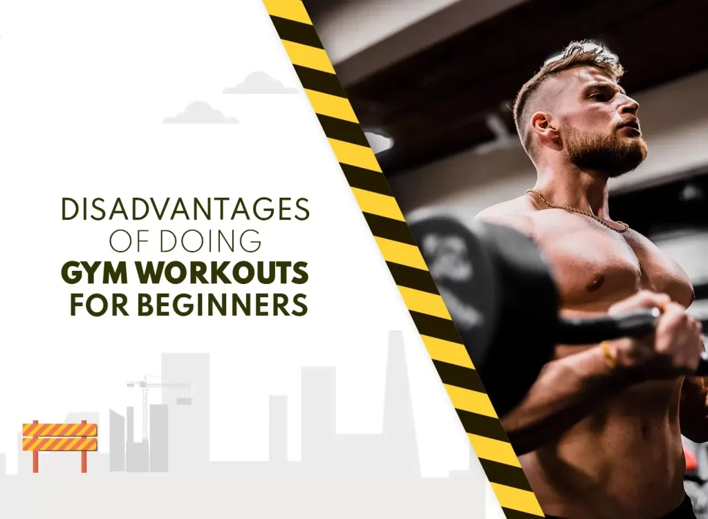 Gym workouts for beginners disadvantages